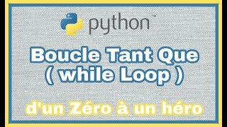 11 - Python en Français : La Boucle While