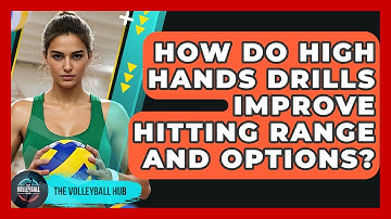 How Do High Hands Drills Improve Hitting Range And Options? - The Volleyball Hub