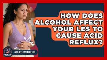 How Does Alcohol Affect Your LES To Cause Acid Reflux? - Acid Reflux Support Hub