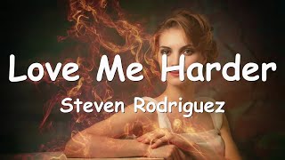 Steven Rodriguez - Love Me Harder (Lyrics) 💗♫