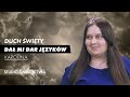 Duch Święty dał mi dar języków - świadectwo Karoliny