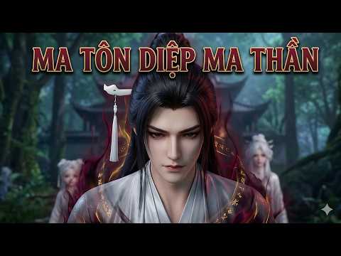 [Tập 1-32] Ma Tôn Diệp Ma Thần - Động Mạn Kịch