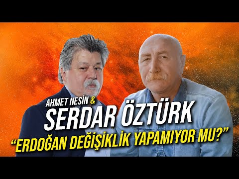 Erdoğan Değişiklik Yapamıyor mu? / Serdar Öztürk & Ahmet Nesin