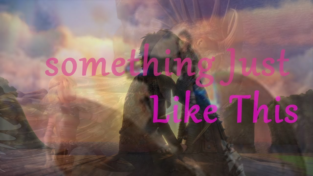 Something Just Like This Httyd - YouTube