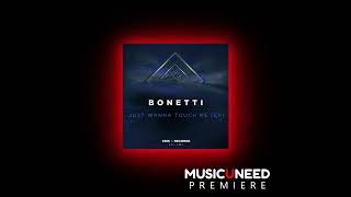 Bonetti - Just Wanna Touch Me (Original Mix)
