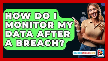 How Do I Monitor My Data After A Breach? - SearchEnginesHub.com