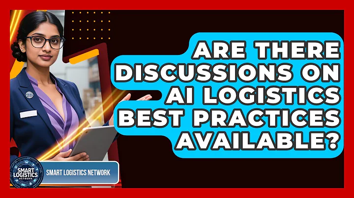 Are There Discussions on AI Logistics Best Practices Available? | Smart Logistics Network News