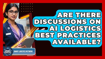 Are There Discussions on AI Logistics Best Practices Available? | Smart Logistics Network News