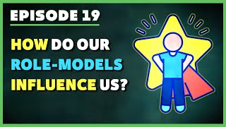 Episode 19 - Role Models & How They Affect Our Lives