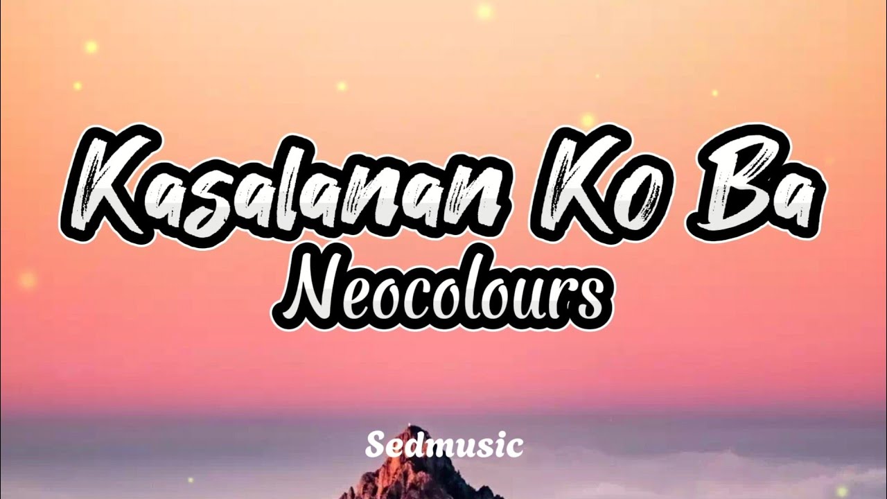 Neocolours   Kasalanan Ko Ba Lyrics