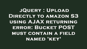 jQuery : Upload Directly to amazon S3 using AJAX returning error: Bucket POST must contain a field n