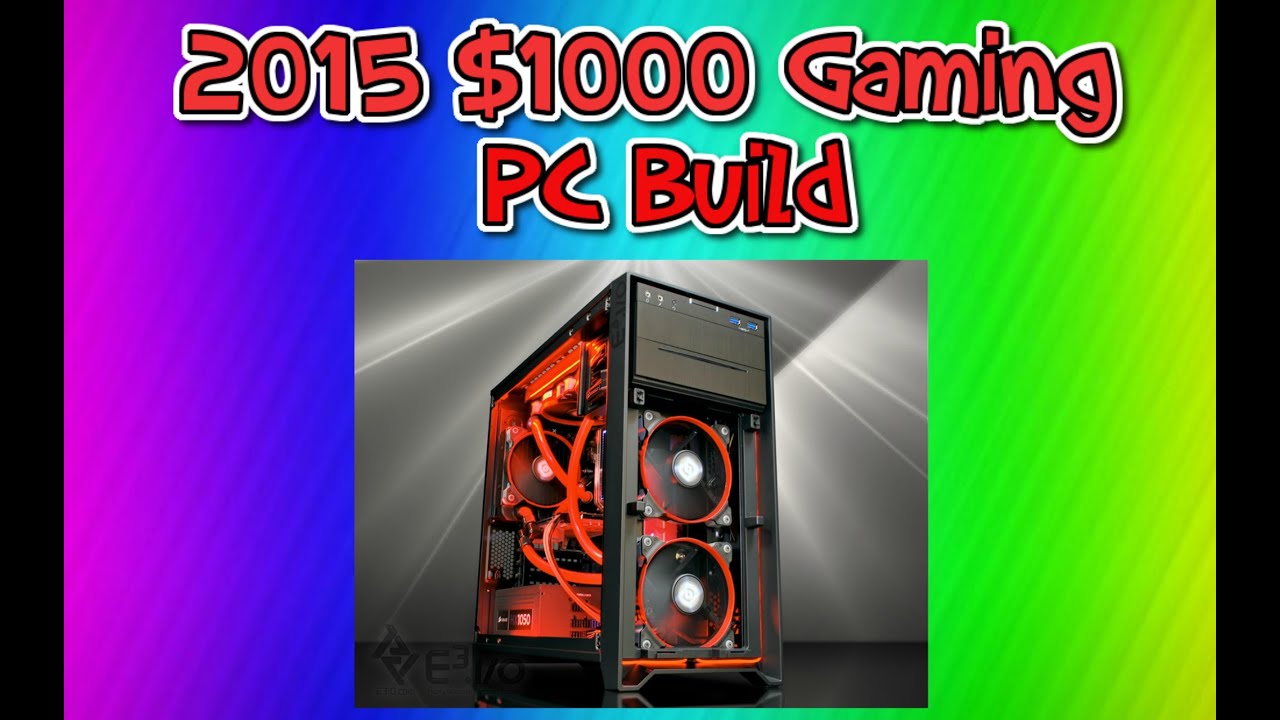 2015 1000 Gaming PC Build! YouTube