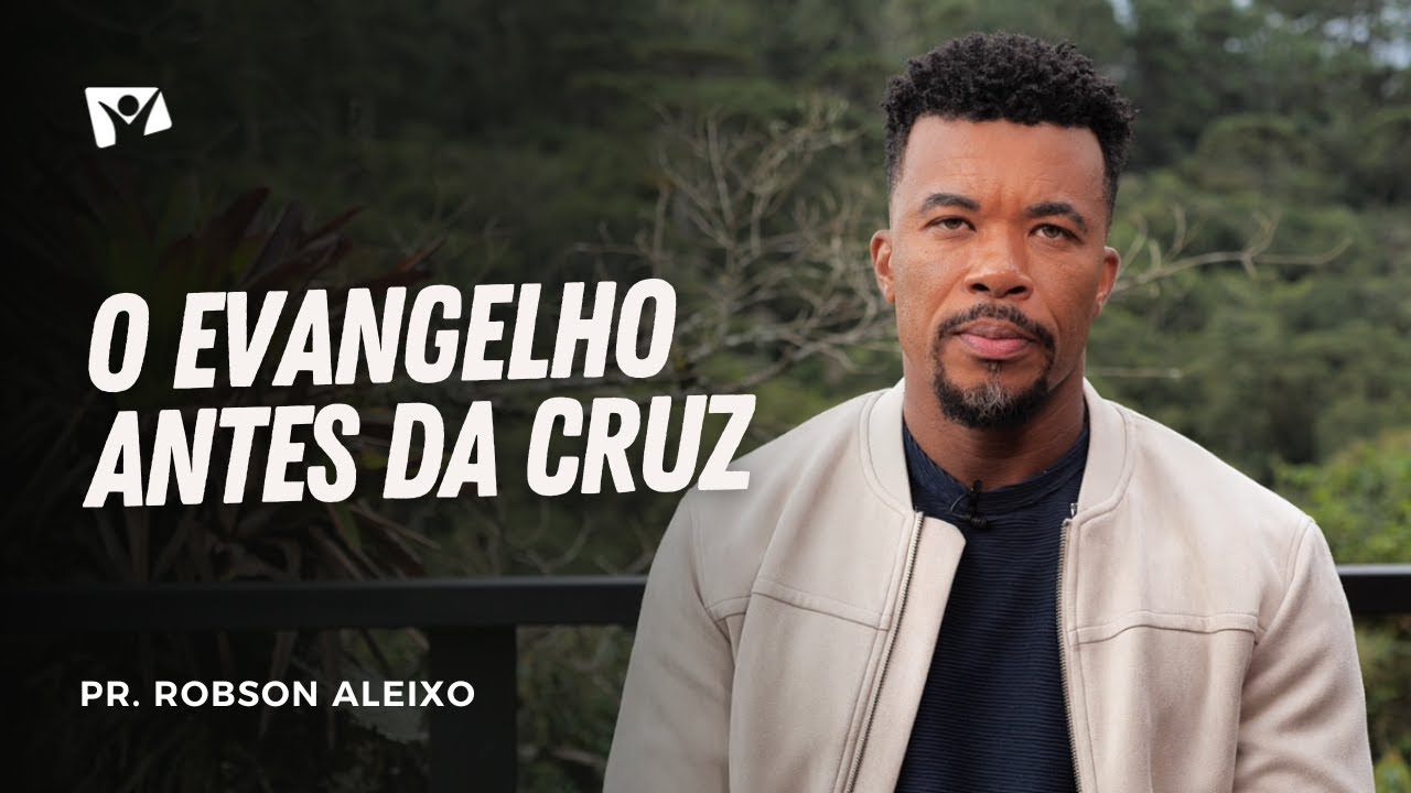 O EVANGELHO ANTES DA CRUZ | Pr. Robson Aleixo