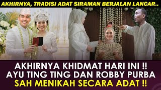 KABAR BAHAGIA HARI INI !! AKAD NIKAH AYU TING TING & ROBBY PURBA, KHIDMAT DAN TRADISI SIRAMAN ADAT