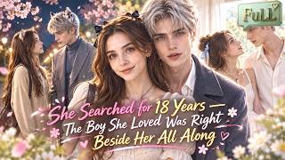 【FULL】She Searched for 18 Years — The Boy She Loved Was Right Beside Her All Along!#drama