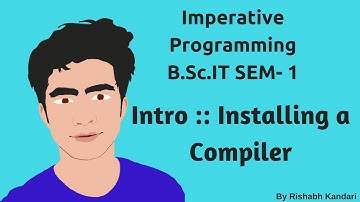Intro :: Installing a Compiler :: Imperative Programming(I.P) Tutorial :: BSc IT
