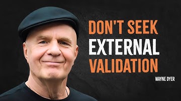 Stop Seeking External Validation | Wayne Dyer Motivation