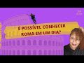 É POSSÍVEL CONHECER EM UM DIA EM ROMA? Realização de um sonho na Itália