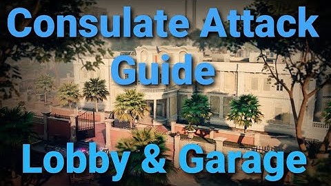 R6S Consulate Attack Guide (Lobby & Garage Sites)