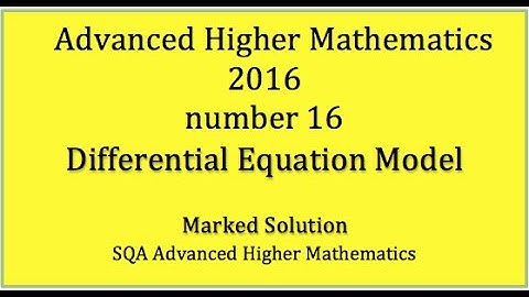 2016 SQA Advanced Higher Mathematics No. 16 Differential Equation Model