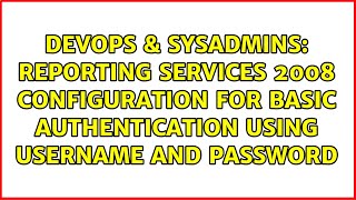 Reporting Services 2008 configuration for basic authentication using username and password