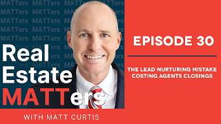 The Lead Nurturing Mistake Costing Agents Closings