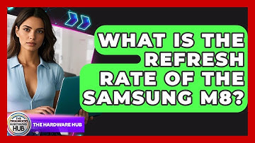 What Is The Refresh Rate Of The Samsung M8? - The Hardware Hub