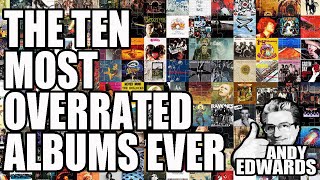 The TEN most OVERRATED ALBUMS in the history of mankind RANKED sort of