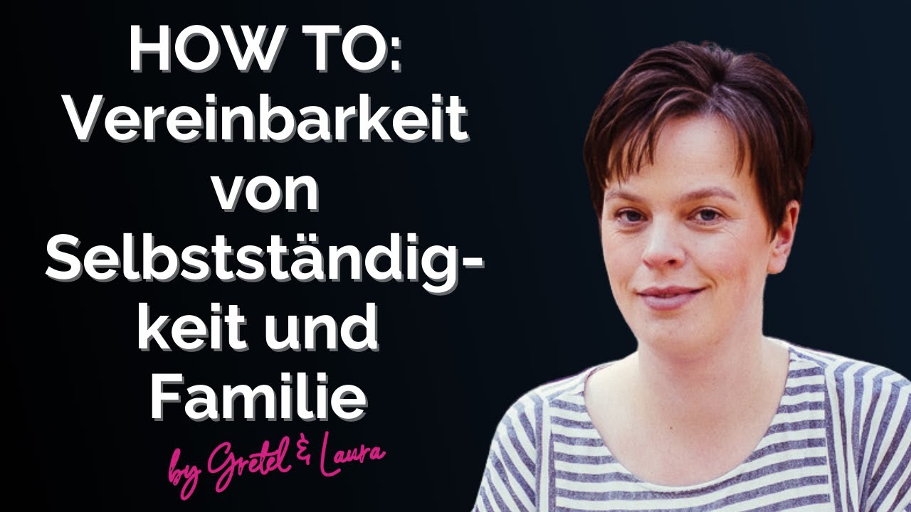 Update HOW TO: Vereinbarkeit von Selbstständigkeit und Familie 🤘