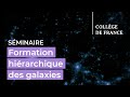 Formation hirarchique des galaxies 16  franoise combes 20222023