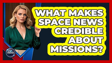 What Makes Space News Credible About Missions? - Profiles in Politics