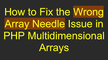 How to Fix the Wrong Array Needle Issue in PHP Multidimensional Arrays
