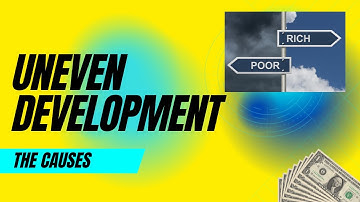 What are the Causes of Uneven Development ?