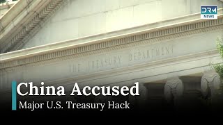 China Accused Of Hacking U.s. Treasury In Major Cyberattack News Today Drm News Ac15