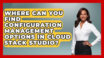 Where Can You Find Configuration Management Options in Cloud Stack Studio? | Cloud Stack Studio News