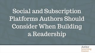 Social and Subscription Platforms Authors Should Consider When Building a Readership