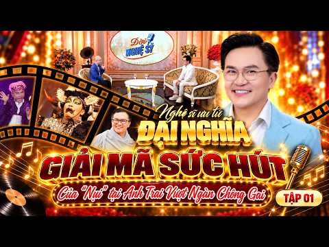 Đời Nghệ Sỹ 2026 #01 Full: Giải mã sức hút của "Nụi" Đại Nghĩa tại Anh Trai Vượt Ngàn Chông Gai
