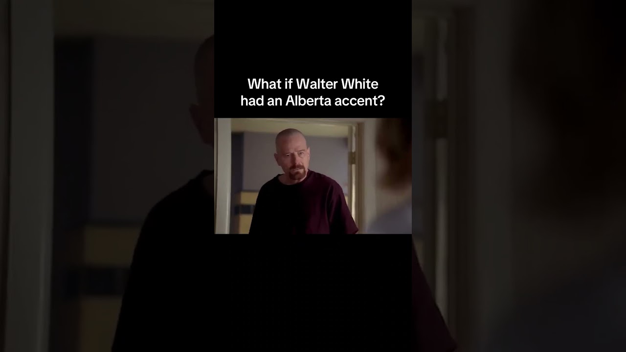 What if Walter White had an Alberta accent? 