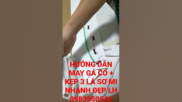 HƯỚNG DẪN MAY GÁ CỔ + KẸP 3 LÁ ÁO SƠ MI NHANH ĐẸP HIỆU QUẢ CAO LH 0683950542