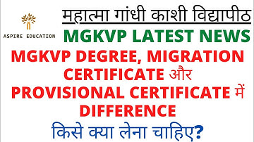 mgkvp degree, migration, provisional certificate se related news? kya hai inme difference?