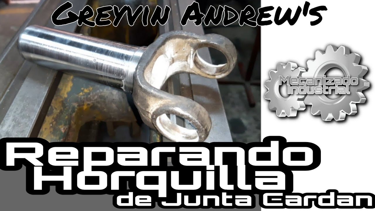 Reparando Horquilla de Junta Cardan [Torno y Fresa]