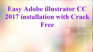 Quick install Adobe illustrator CC 2017 [Latest Released version] A very Easy and fast method.