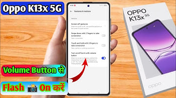oppo k13x volume button flashlight, oppo k13x flashlight setting