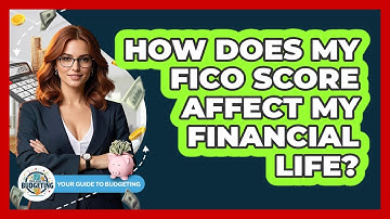 How Does My FICO Score Affect My Financial Life? - Your Guide to Budgeting
