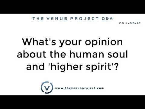 What's your opinion about the human soul and 'higher spirit'?