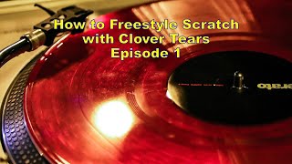 How to Freestyle Scratch with Clover Tears Episode 1
