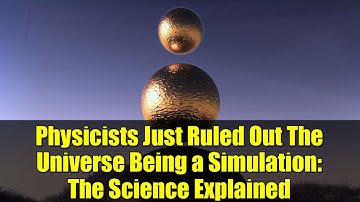 Physicists Just Ruled Out The Universe Being a Simulation: The Science Explained