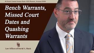 Phoenix Criminal Defense Lawyer Explains Bench Warrants, Missed Court Dates & Quashing Warrants