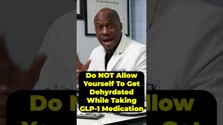 Taking GLP-1 Medication? Do NOT Let Yourself Get Dehydrated