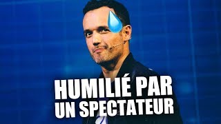 CE JOUR OÙ UN SPECTATEUR M'A HUMILIÉ... Les moments bonus du spectacle.